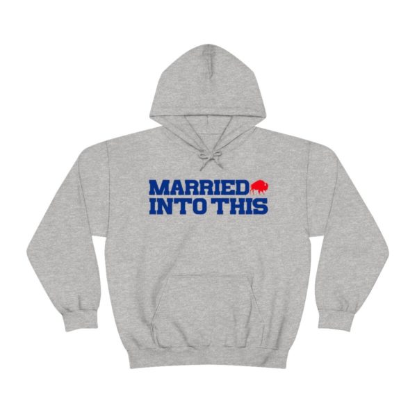 Bill Married Into This Buffalo Football Hoodie For Tailgates Gameday Sporting Events - Image 3