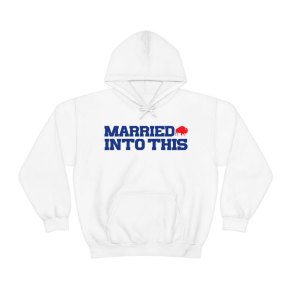 Bill Married Into This Buffalo Football Hoodie For Tailgates Gameday Sporting Events - Image 2