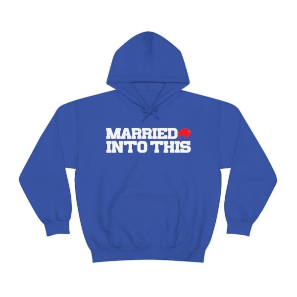 Bill Married Into This Buffalo Football Hoodie For Tailgates Gameday Sporting Events